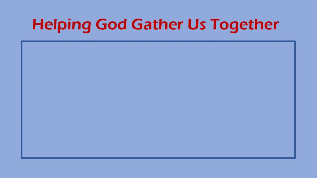 helping god gather us together 1
