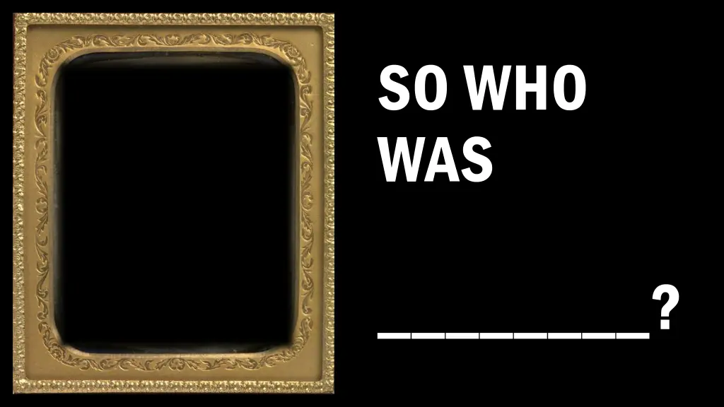 so who was