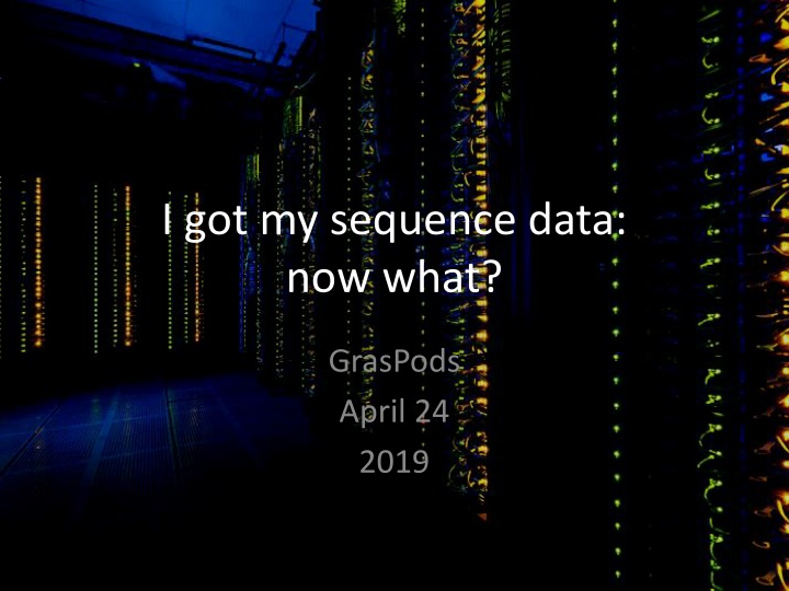 i got my sequence data now what