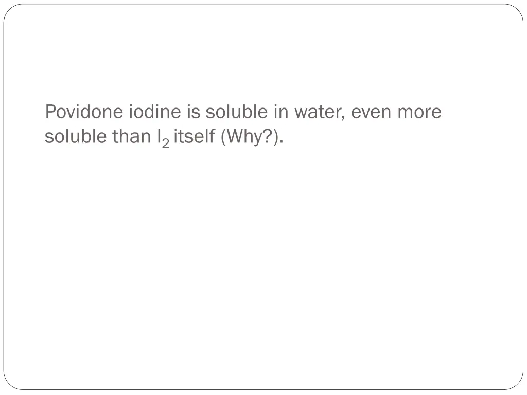 povidone iodine is soluble in water even more