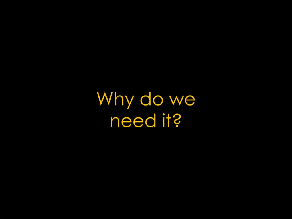 why do we need it