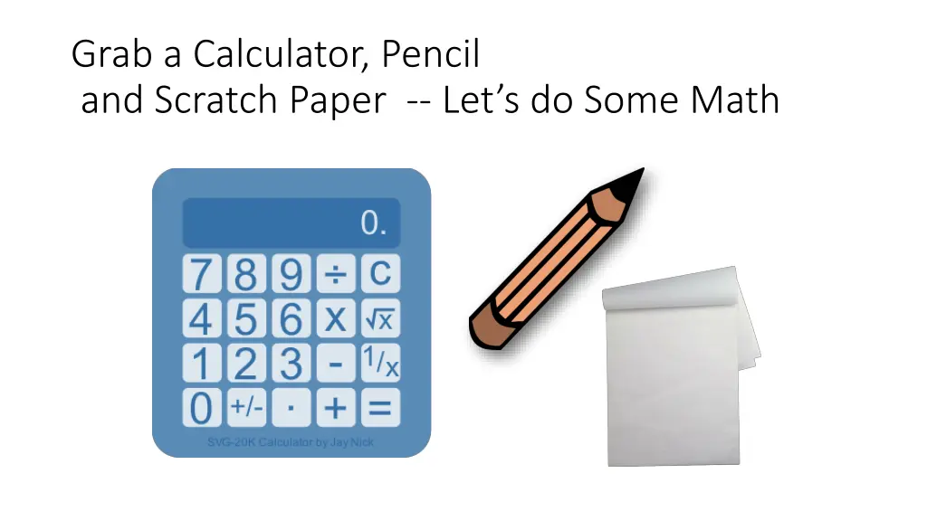 grab a calculator pencil and scratch paper