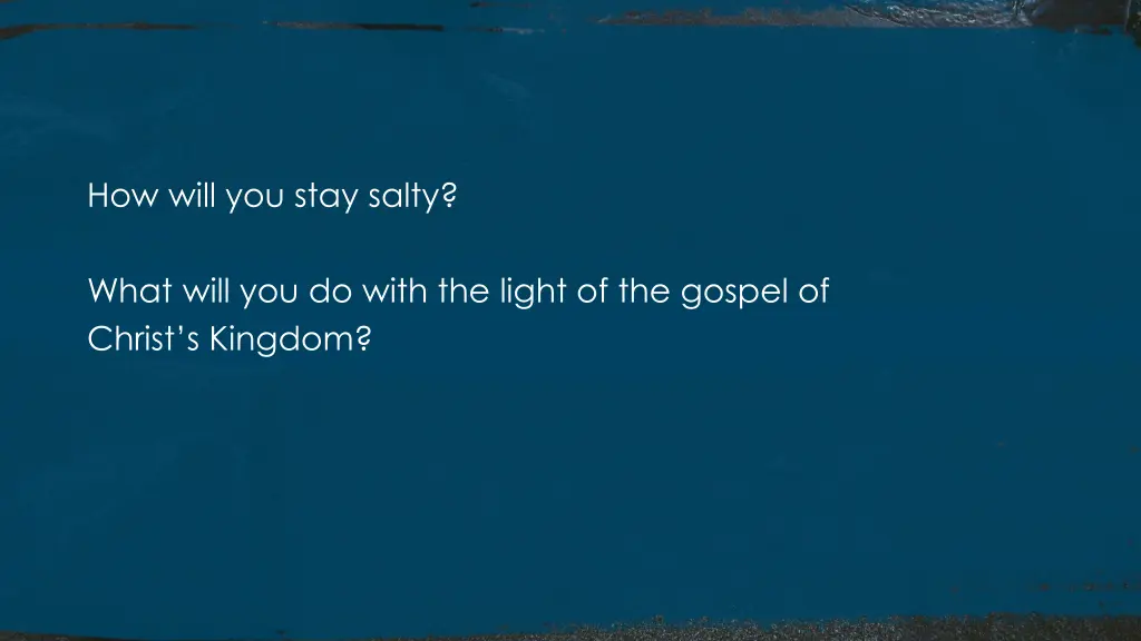 how will you stay salty