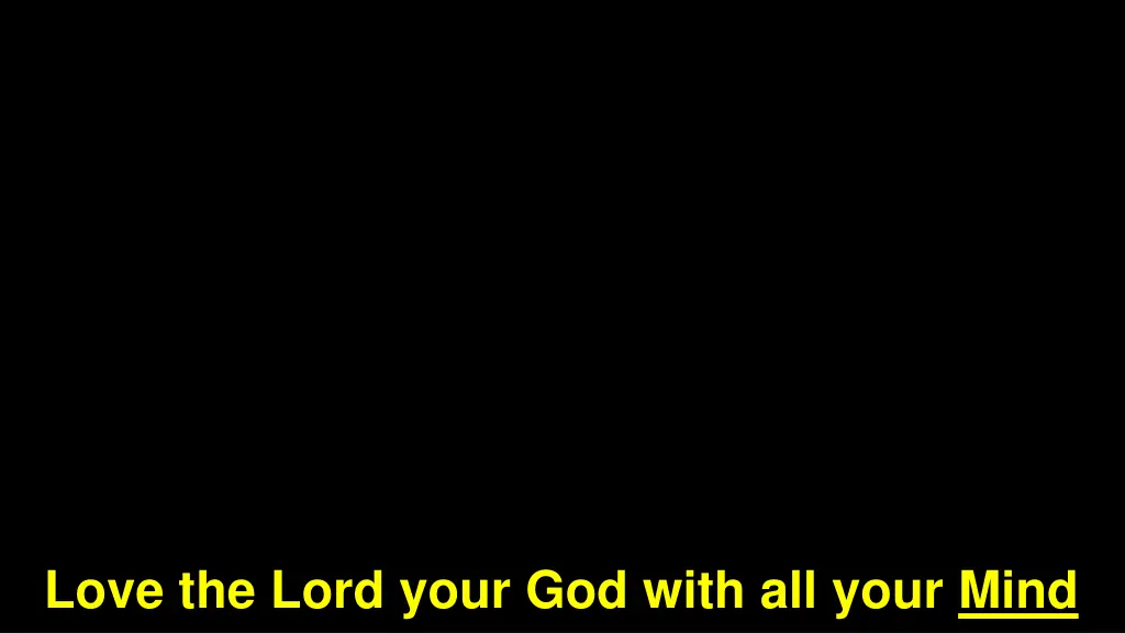 love the lord your god with all your mind
