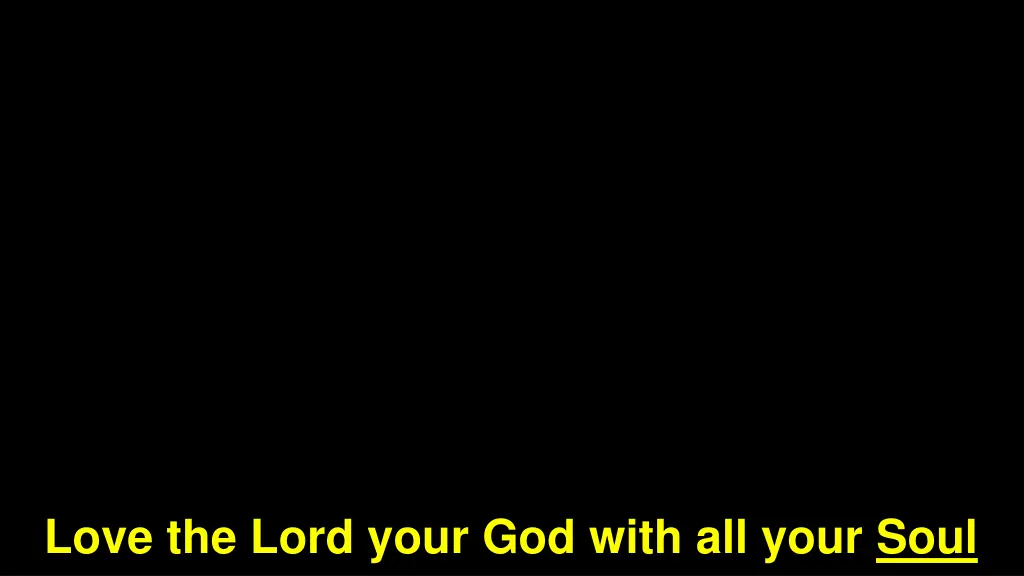 love the lord your god with all your soul