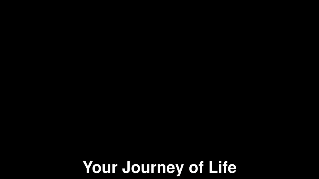 your journey of life