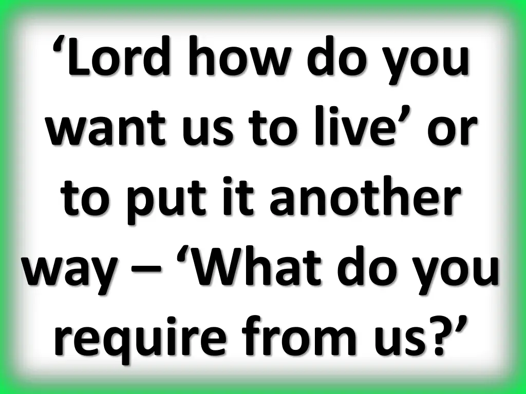 lord how do you want us to live