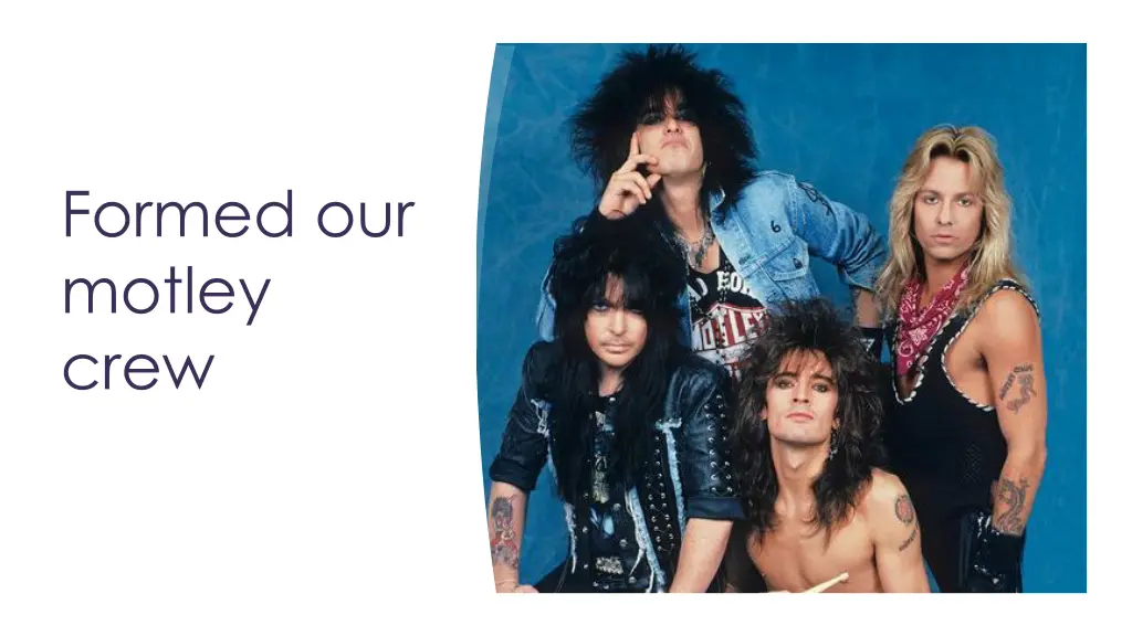 formed our motley crew