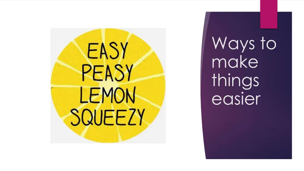 ways to make things easier