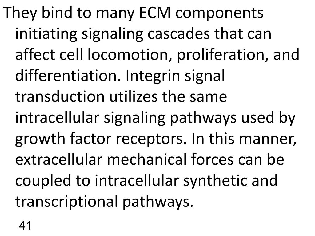 they bind to many ecm components initiating