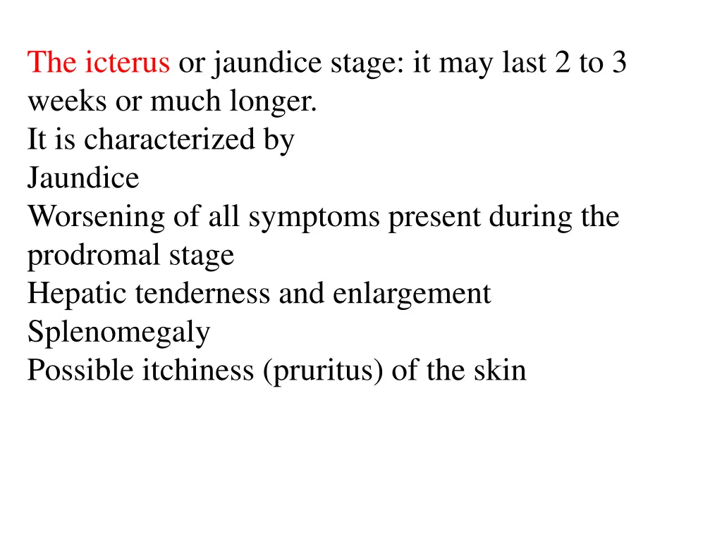 the icterus or jaundice stage it may last