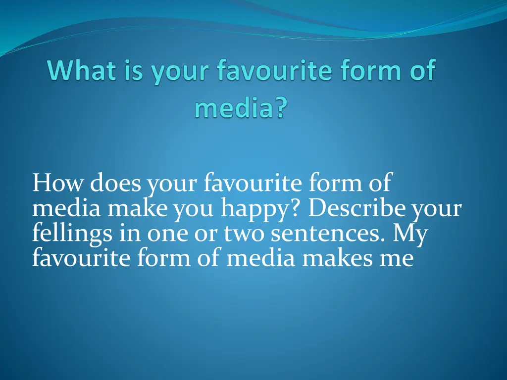how does your favourite form of media make