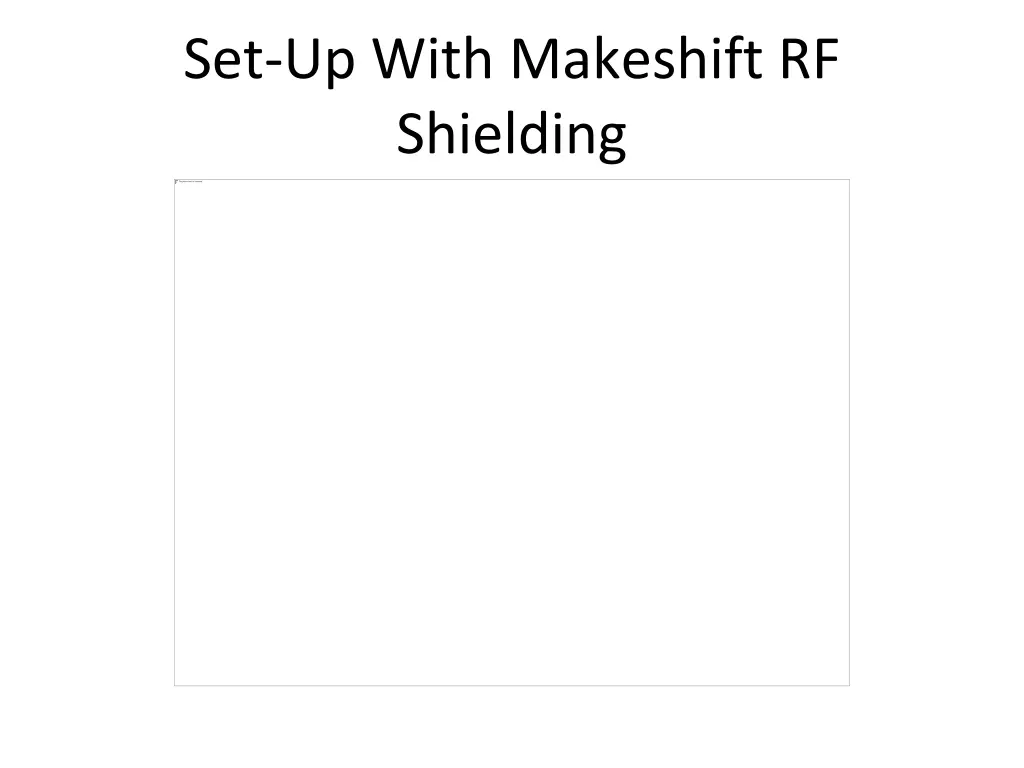set up with makeshift rf shielding