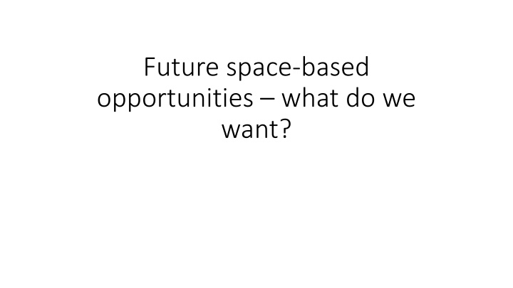 future space based opportunities what do we want