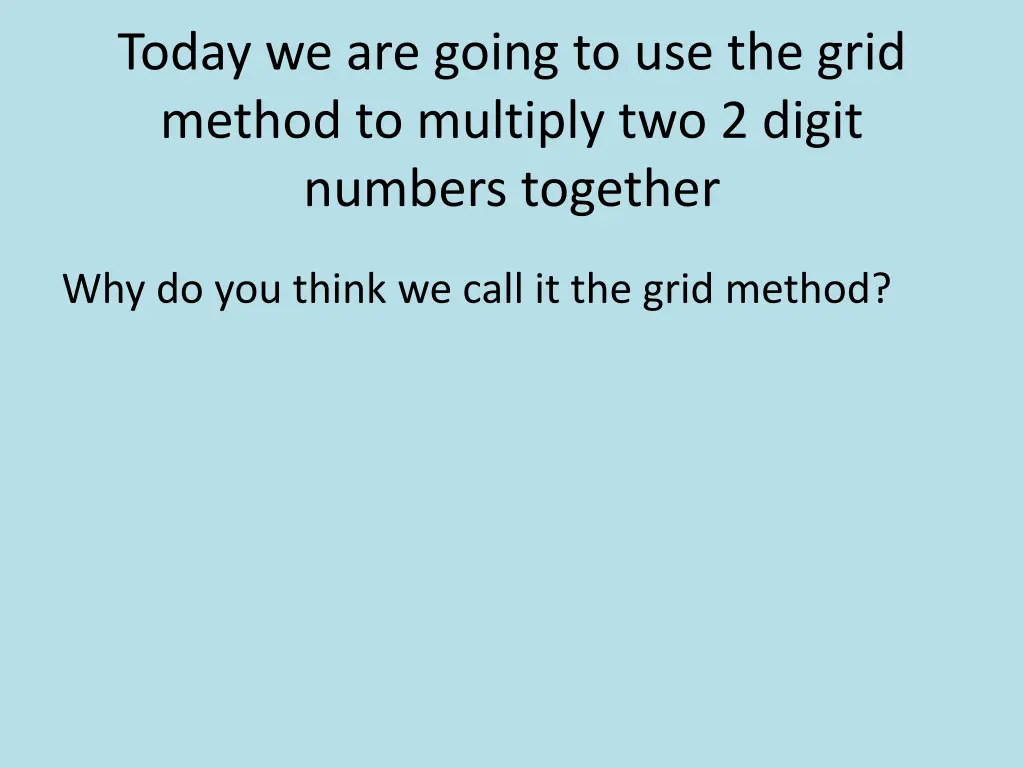 today we are going to use the grid method
