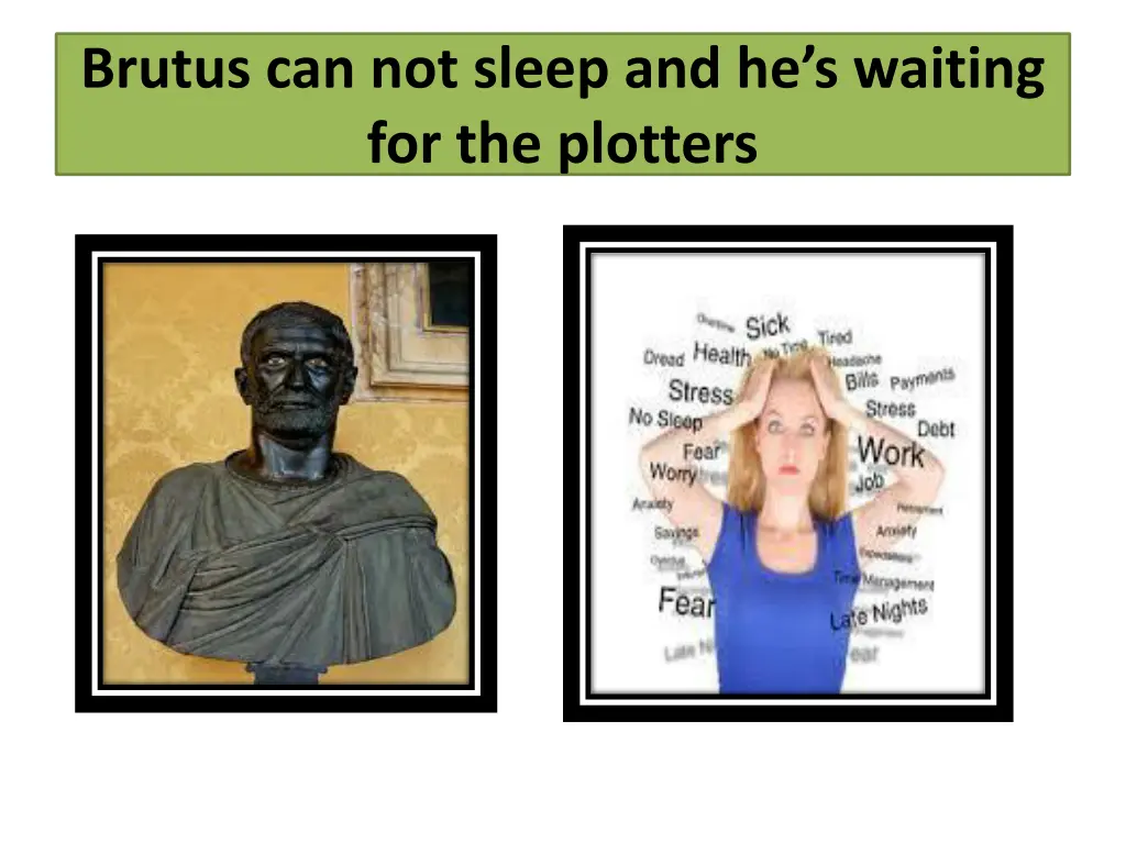brutus can not sleep and he s waiting