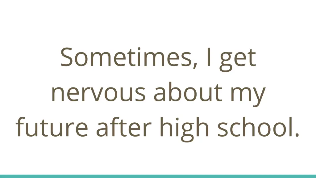 sometimes i get nervous about my future after