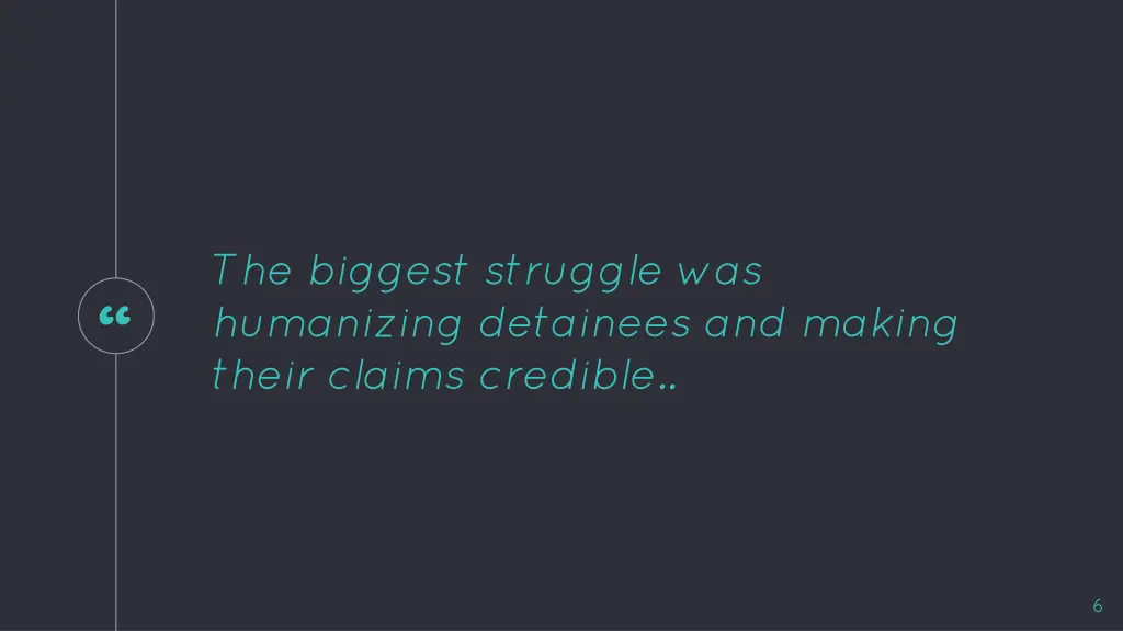 the biggest struggle was humanizing detainees
