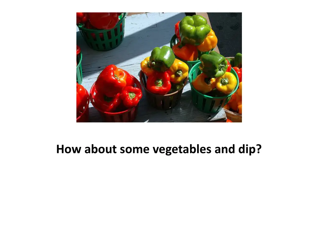 how about some vegetables and dip