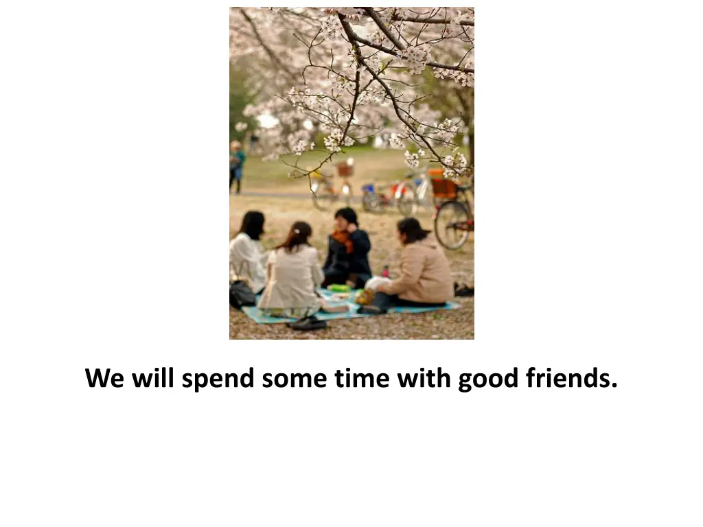 we will spend some time with good friends