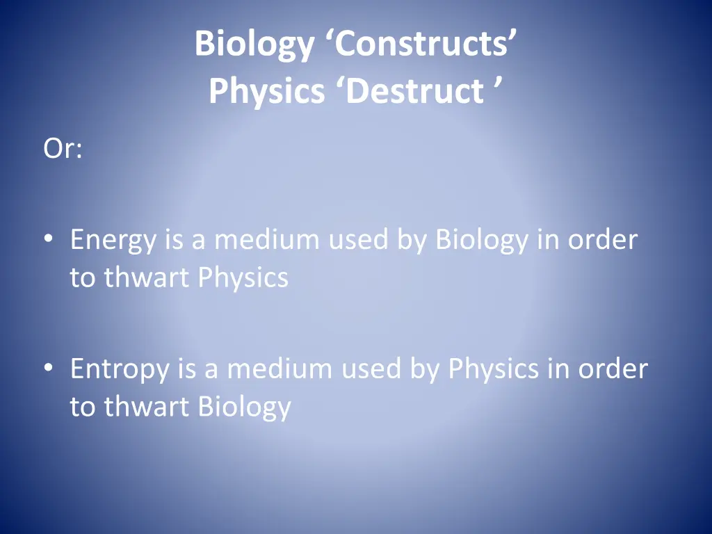 biology constructs physics destruct