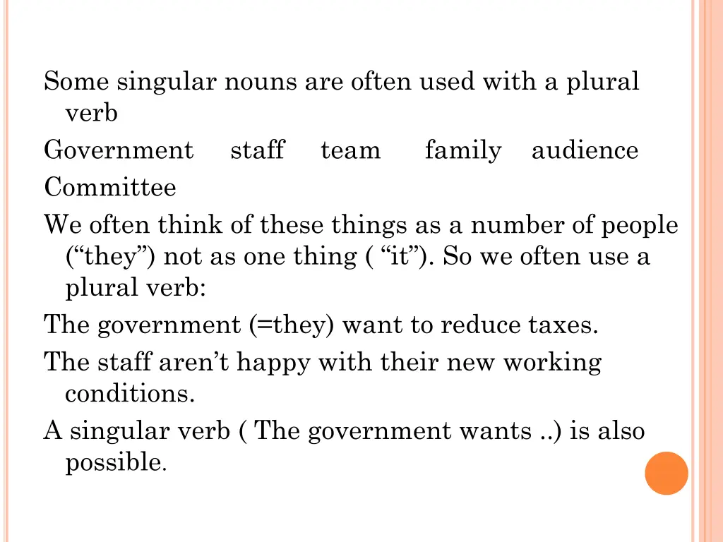 some singular nouns are often used with a plural