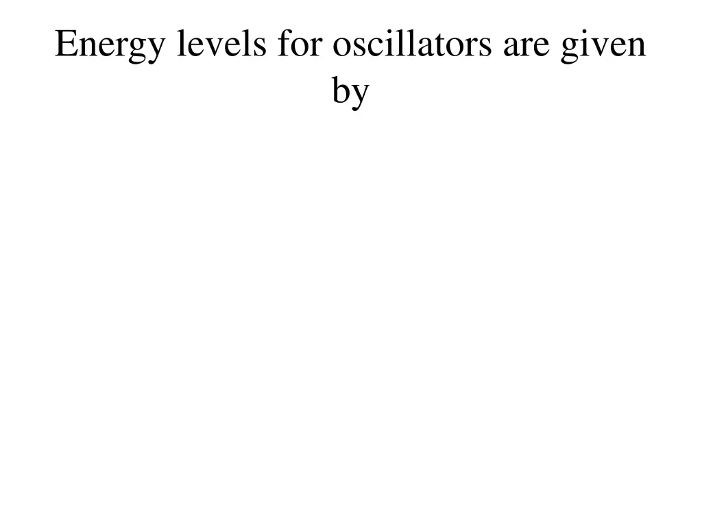 energy levels for oscillators are given by