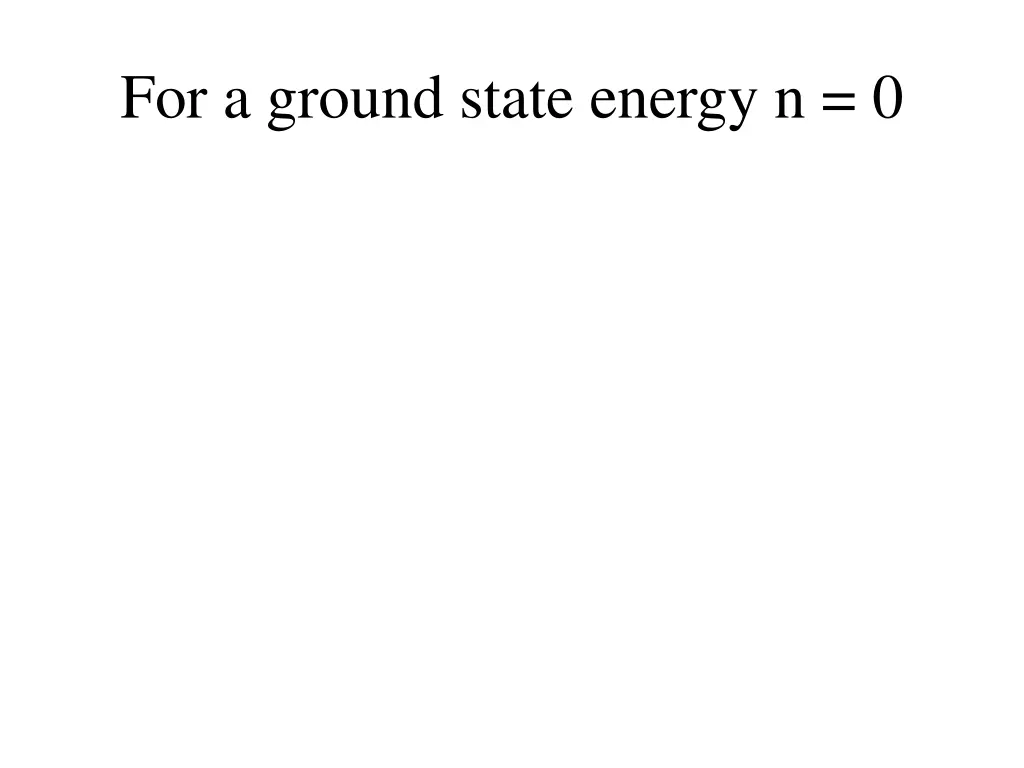 for a ground state energy n 0