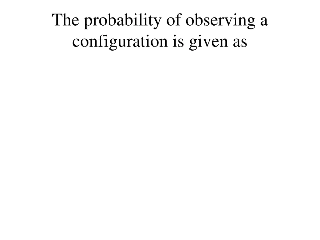 the probability of observing a configuration