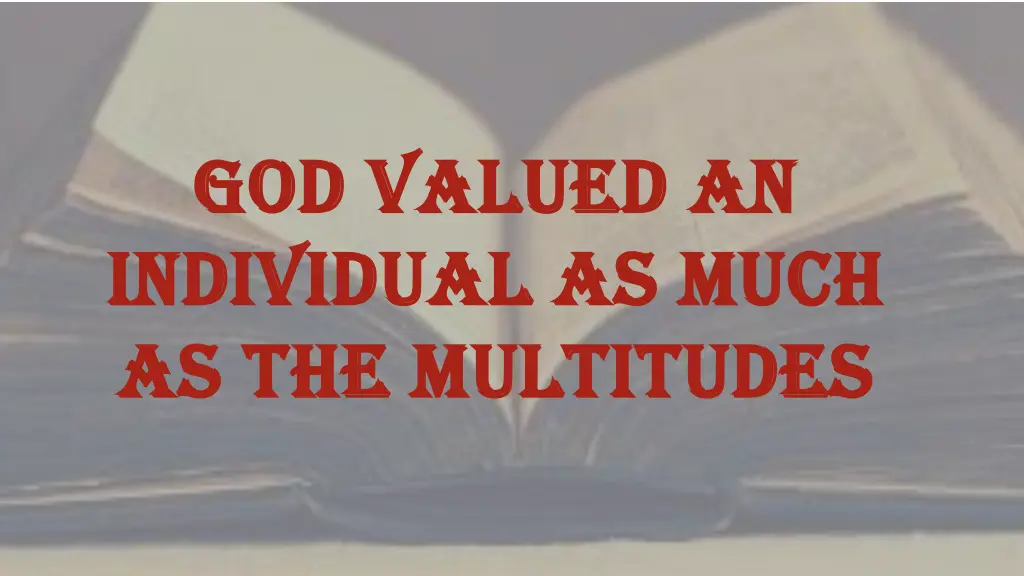 god valued an god valued an individual as much