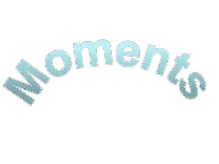 m o m e n t s