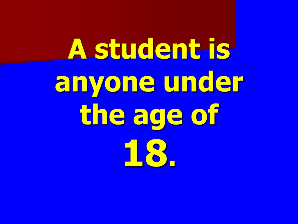 a student is anyone under the age of 18