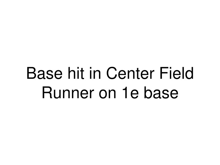 base hit in center field runner on 1e base