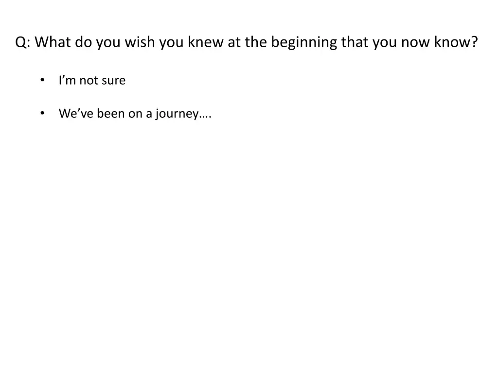 q what do you wish you knew at the beginning that