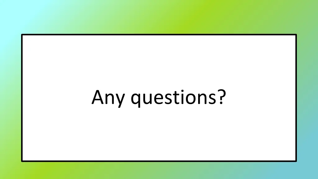 any questions