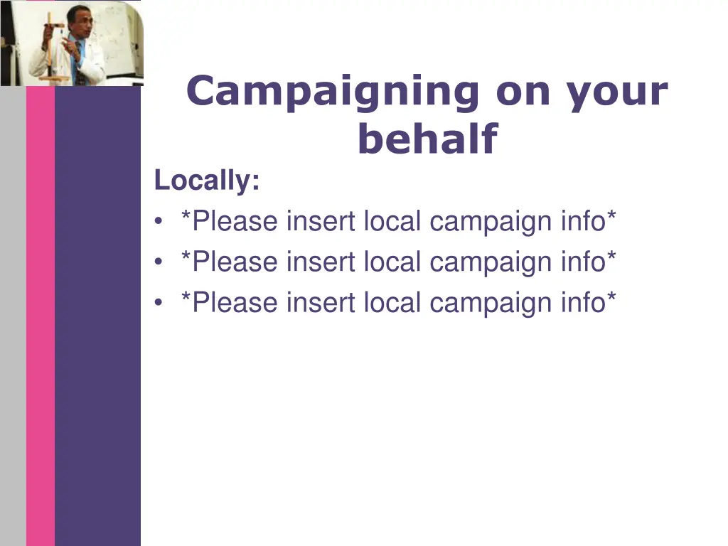 campaigning on your behalf locally please insert