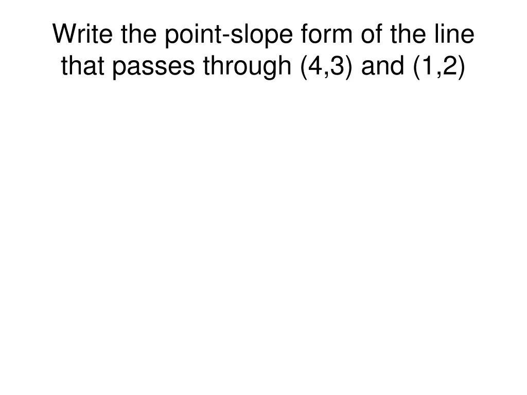 write the point slope form of the line that