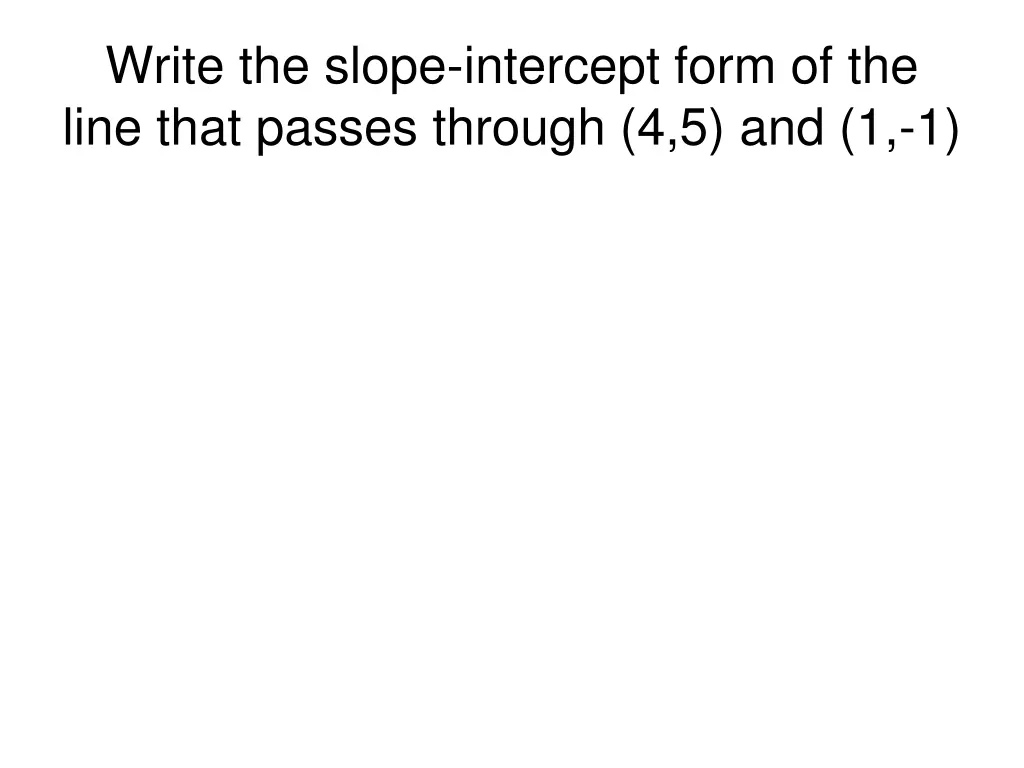 write the slope intercept form of the line that