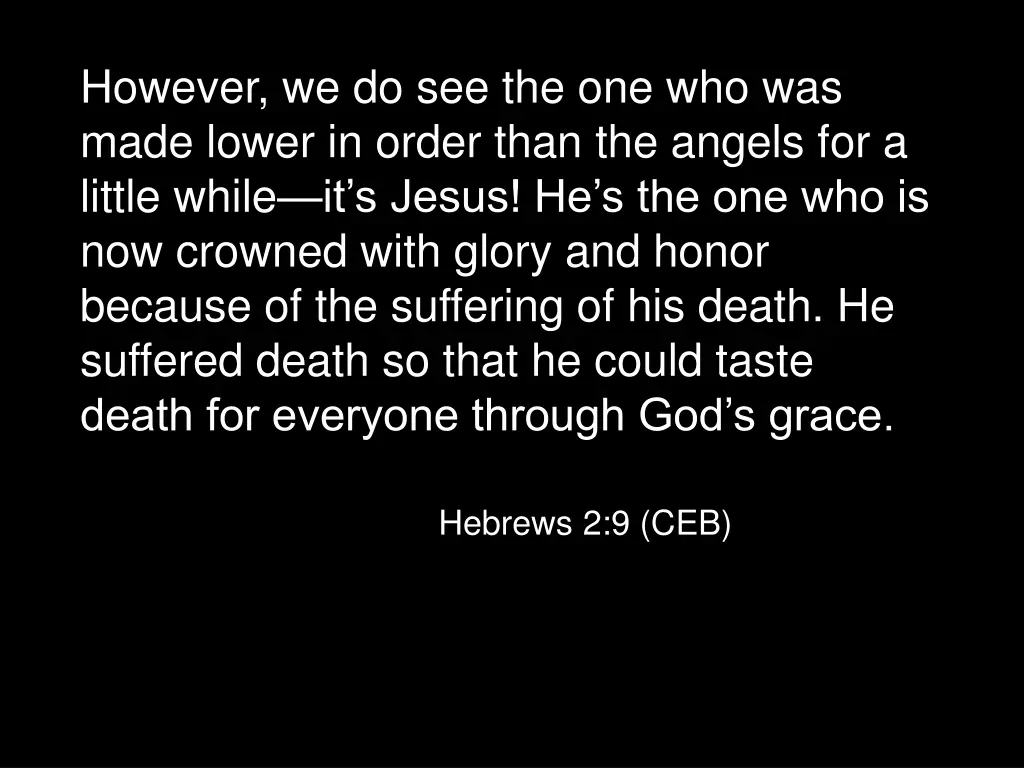 however we do see the one who was made lower