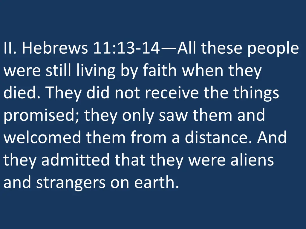 ii hebrews 11 13 14 all these people were still