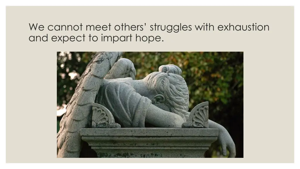 we cannot meet others struggles with exhaustion
