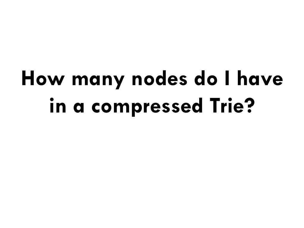 how many nodes do i have in a compressed trie