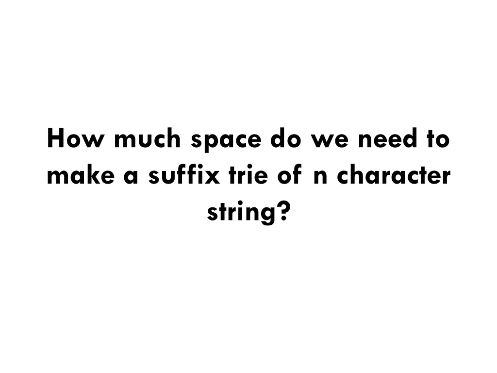 how much space do we need to make a suffix trie