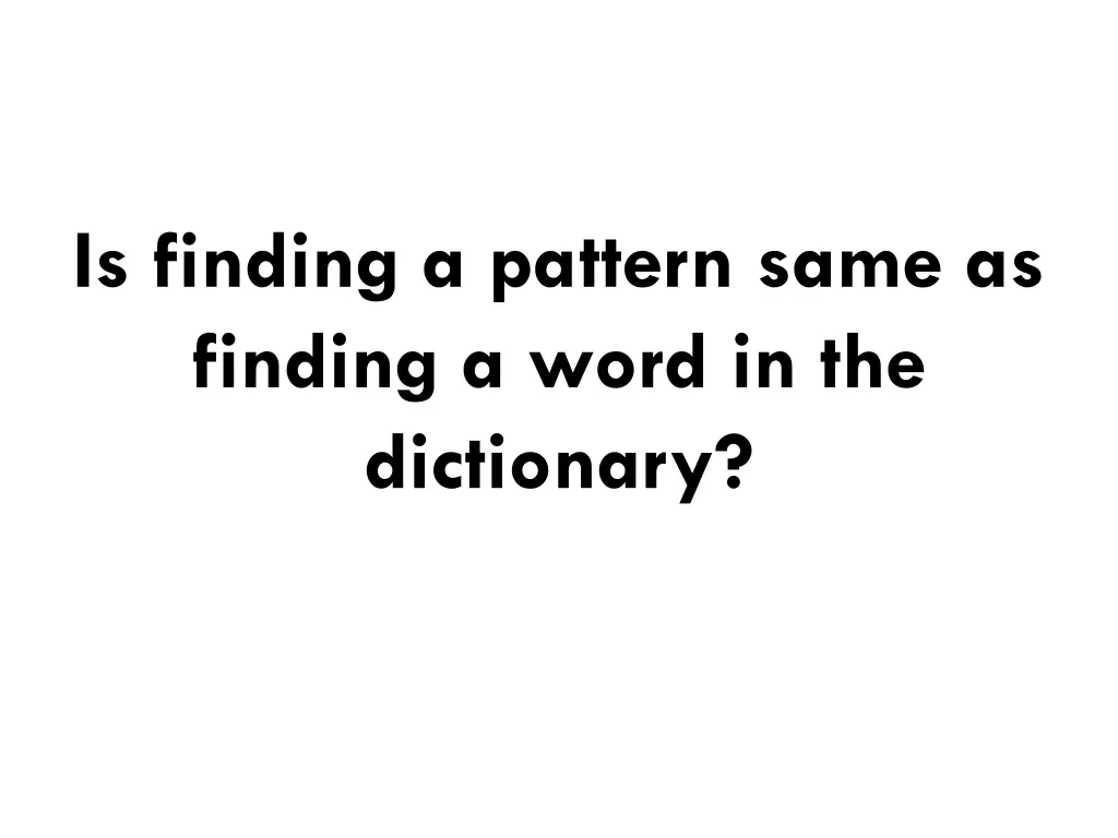 is finding a pattern same as finding a word