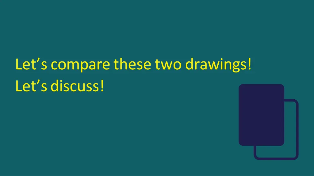 let s compare these two drawings let s discuss