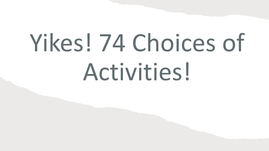 yikes 74 choices of activities