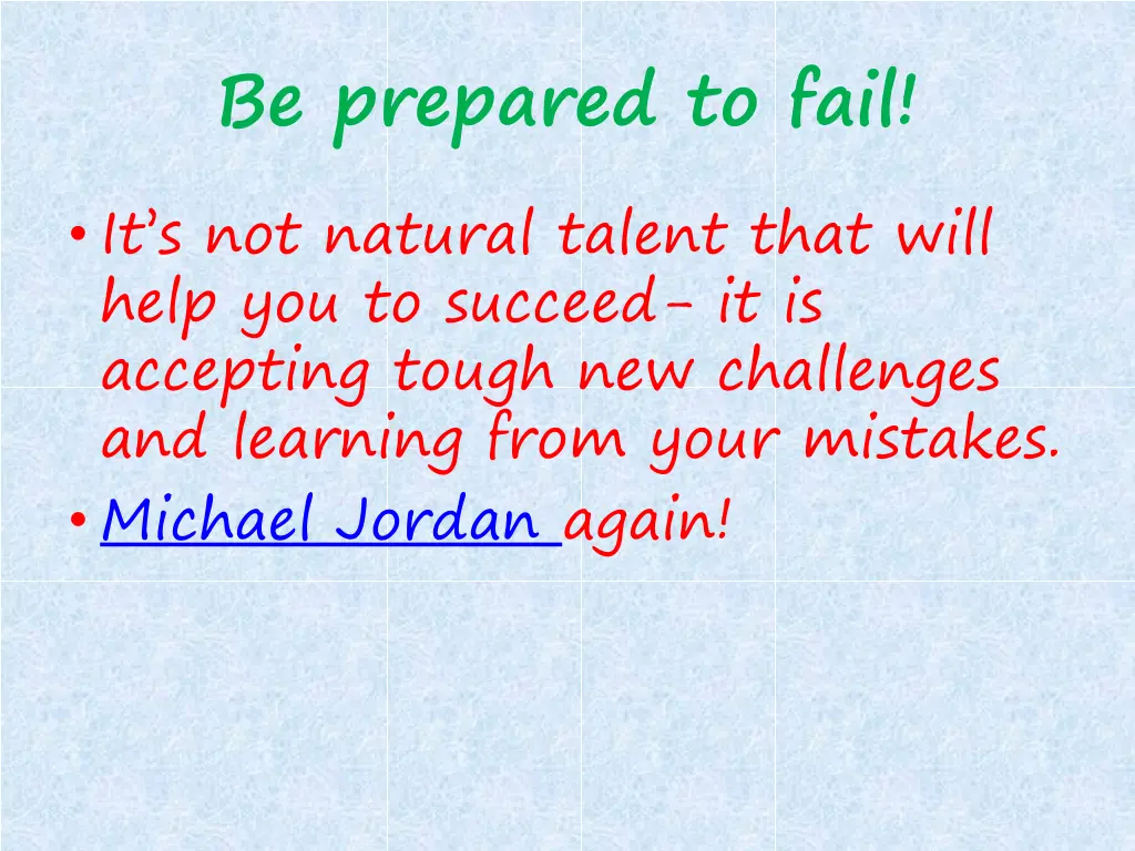 be prepared to fail it s not natural talent that