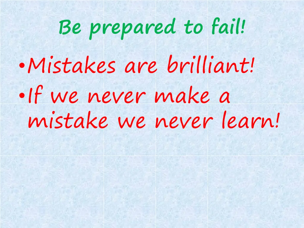be prepared to fail mistakes are brilliant