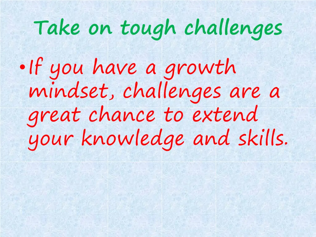 take on tough challenges if you have a growth