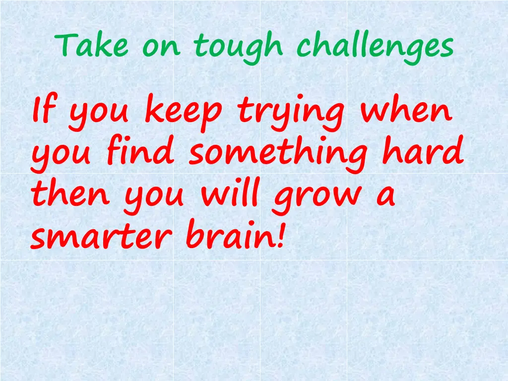 take on tough challenges if you keep trying when